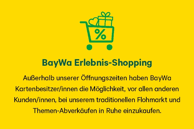 Außerhalb unserer Öffnungszeiten haben BayWa  Kartenbesitzer/innen die Möglichkeit, vor allen anderen Kunden/innen, bei unserem traditionellen Flohmarkt und Themen-Abverkäufen in Ruhe einzukaufen.