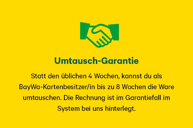 Statt den üblichen 4 Wochen, kannst du als  BayWa-Kartenbesitzer/in bis zu 8 Wochen die Ware  umtauschen. Die Rechnung ist im Garantiefall im  System bei uns hinterlegt.