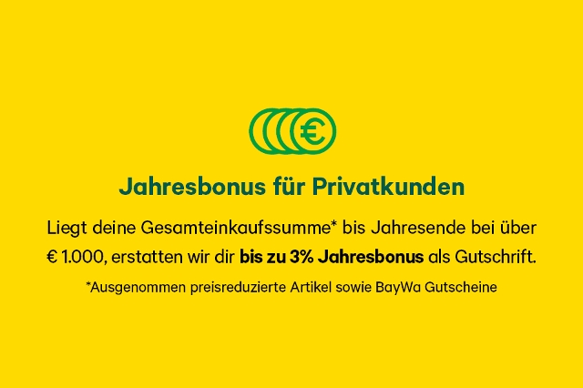 Liegt deine Gesamteinkaufssumme* bis Jahresende bei über  € 1.000, erstatten wir dir bis zu 3% Jahresbonus als Gutschrift. *Ausgenommen preisreduzierte Artikel sowie BayWa Gutscheine