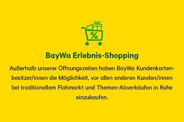 Außerhalb unserer Öffnungszeiten haben BayWa Kundenkartenbesitzer/innen die Möglichkeit, vor allen anderen Kunden/innen bei traditionellem Flohmarkt und Themen-Abverkäufen in Ruhe einzukaufen.