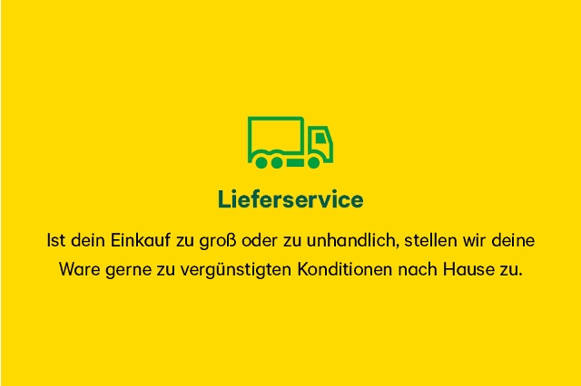 Ist dein Einkauf zu groß oder zu unhandlich, stellen wir deine Ware gerne zu vergünstigten Konditionen nach Hause zu.